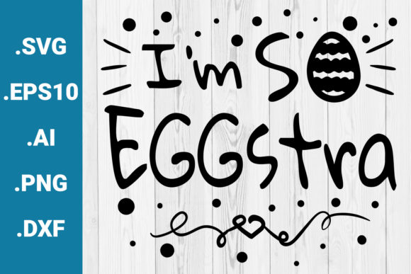 I m so Eggstra Easter Quote Graphics for Crafts