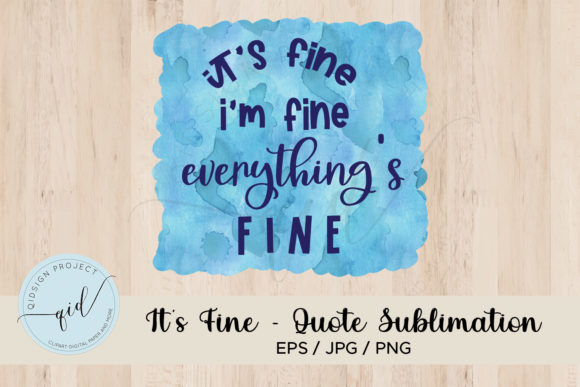 It s Fine - Quote Sublimation Graphics for Crafts