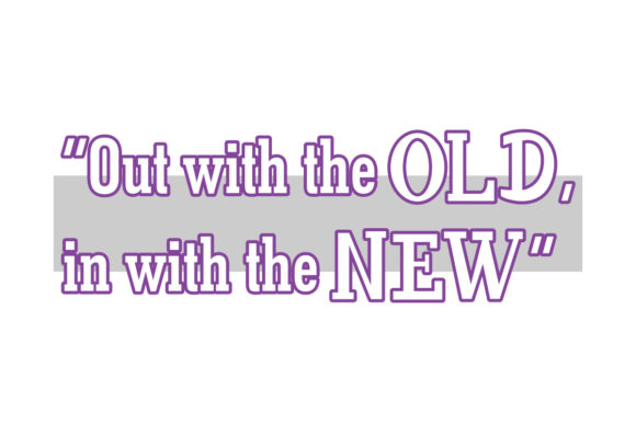 Out with the Old in with the New Quote – A Graphic Design Asset for Crafts