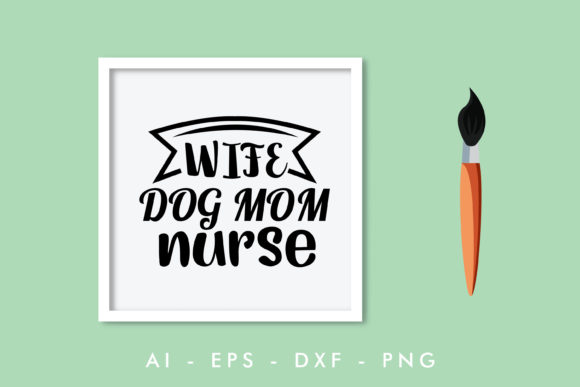 Wife Dog Mom Nurse, Dog Quote Graphics for Crafts